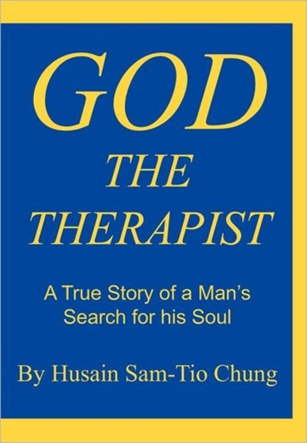 God The Therapist: A True Story Of A Man By Sam-tio Chung, Husai