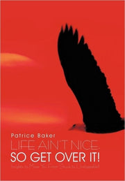 Life Ain't Nice, So Get Over It!: Insigh