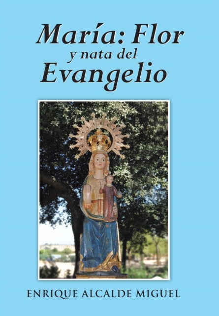 Maria: Flor Y Nata Del Evangelio