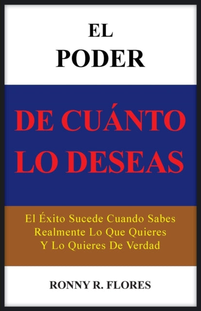 El Poder De Cuanto Lo Deseas: El Exito S