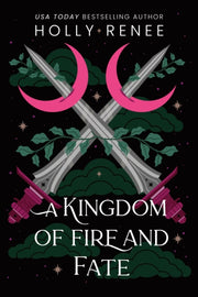 Kingdom Of Fire & Fate By Renee, Holly
