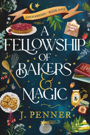 Fellowship Of Bakers & Magic By Penner, J