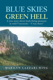 Blue Skies, Green Hell: A True Story Abo