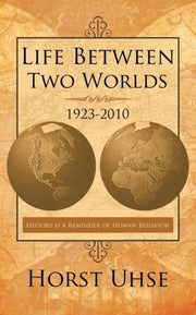 Life Between Two Worlds 1923-2010: Histo By Uhse, Horst