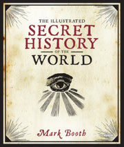 Illustrated Secret History Of The World By Booth, Mark
