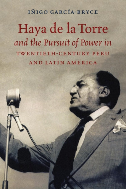 Haya De La Torre And The Pursuit Of Powe By Garc A-bryce, I Igo