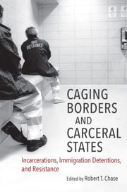 Caging Borders And Carceral States