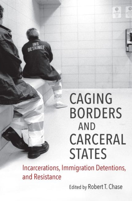 Caging Borders And Carceral States