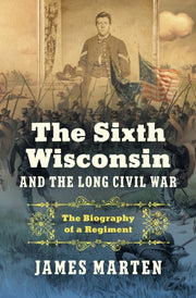 Sixth Wisconsin & The Long Civil War