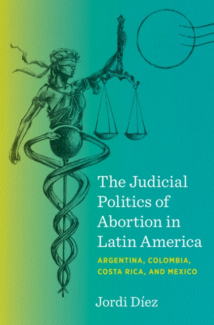 Judicial Politics Of Abortion In Latin A By Jordi D  Ez (author)