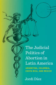 Judicial Politics Of Abortion In Latin A By Jordi D  Ez (author)
