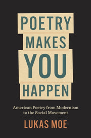 Poetry Makes You Happen: American Poetry By Moe, Lukas