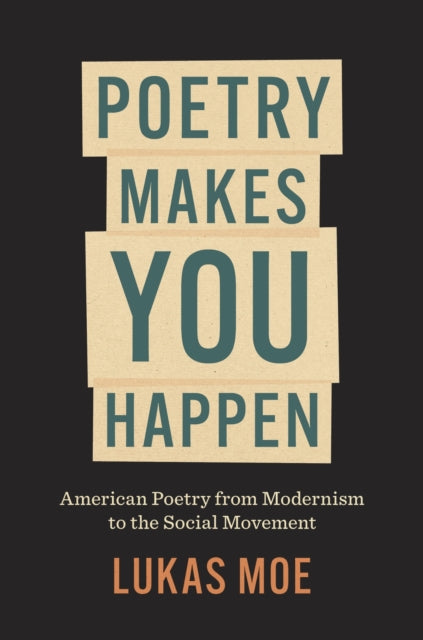 Poetry Makes You Happen: American Poetry By Moe, Lukas