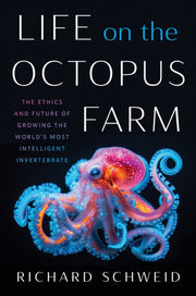 Life On The Octopus Farm: The Ethics And By Schweid, Richard