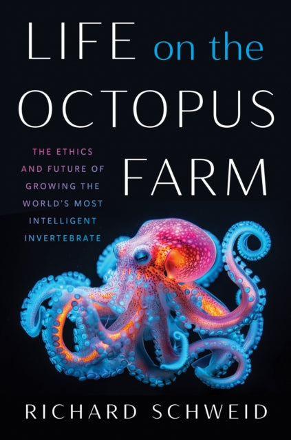 Life On The Octopus Farm: The Ethics And By Schweid, Richard