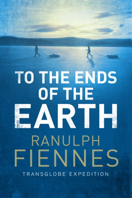 To The Ends Of The Earth By Fiennes, Ranulph