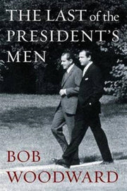 Last Of The Presidents Men By Woodward, Bob