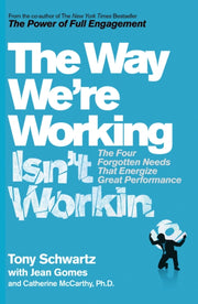 Way We're Working Isn't Working By Schwartz, Tony
