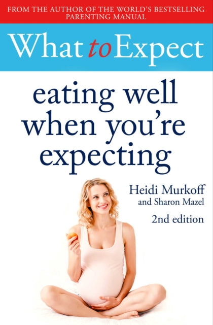 Eating Well When Youre Expecting 2nd Ed