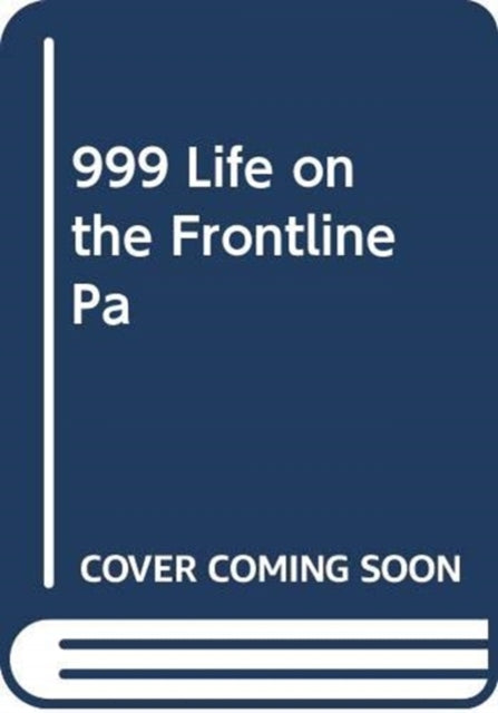999 My Life On The Frontline Of The Ambu By Farnworth, Dan
