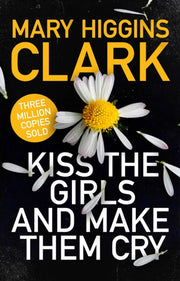 Kiss The Girls And Make Them Cry By Clark, Mary Higgins