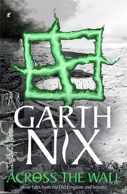Across The Wall: A Tale Of The Abhorsen By Nix, Garth