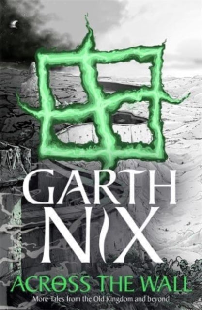 Across The Wall: A Tale Of The Abhorsen By Nix, Garth