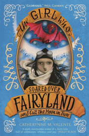 Girl Who Soared Over Fairyland & Cut The By Valente, Catherynne