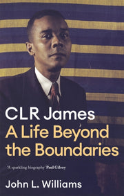 Clr James A Life Beyond The Boundaries