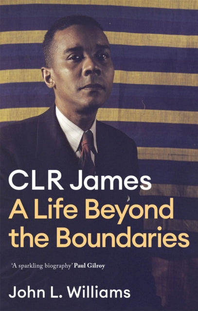 Clr James A Life Beyond The Boundaries