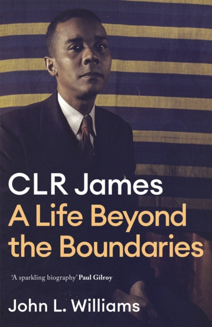 Clr James A Life Beyond The Boundaries