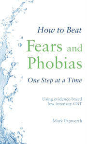 How To Beat Fears & Phobias One Step By Papworth, Mark