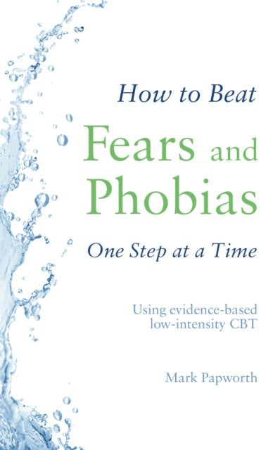 How To Beat Fears & Phobias One Step By Papworth, Mark