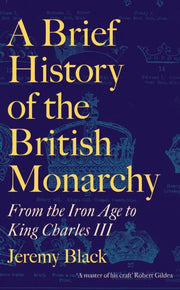 Brief History Of The British Monarchy By Black, Jeremy