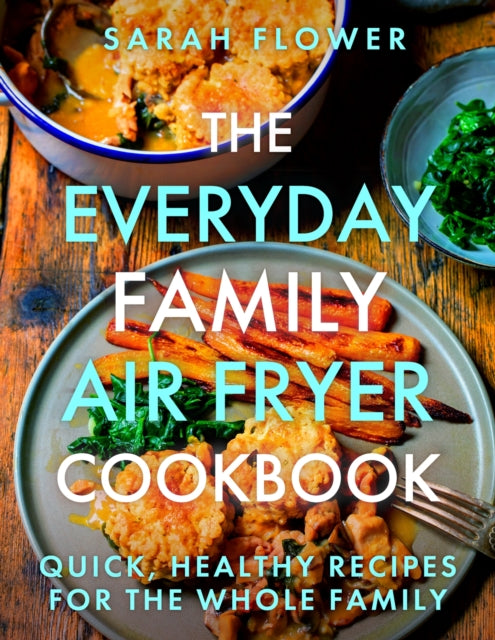 Everyday Family Air Fryer Cookbook By Flower, Sarah