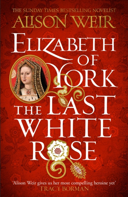 Elizabeth Of York The Last White Rose By Weir, Alison