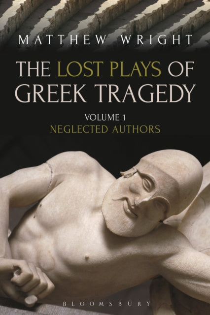 Lost Plays Of Greek Tragedy Volume 1 By Wright, Matthew