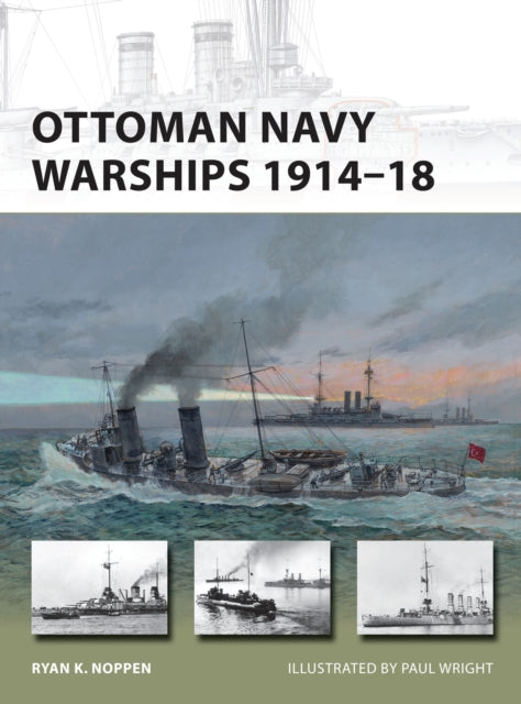 Ottoman Navy Warships 1914-18 By Noppen, Ryan