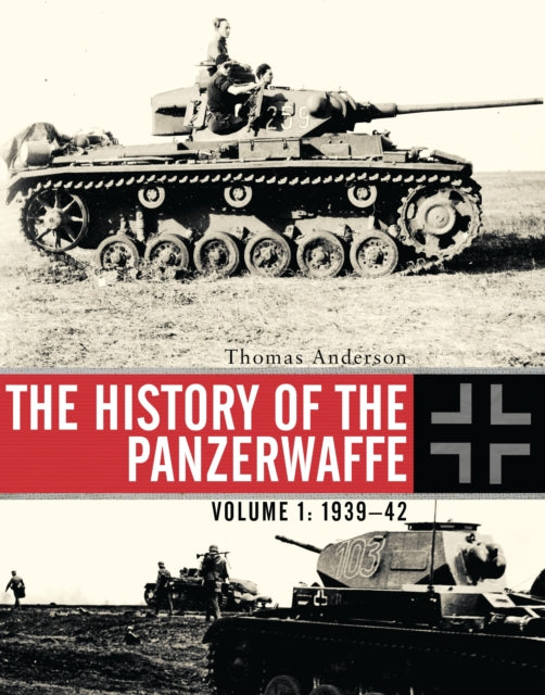 History Of The Panzerwaffe Vol 1 1939-43