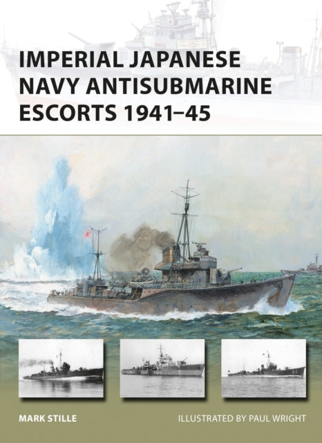 Imperial Japanese Navy Antisub Escorts By Stille, Mark