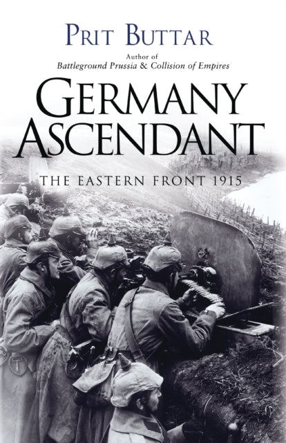 Germany Ascendant The Eastern Front 1915