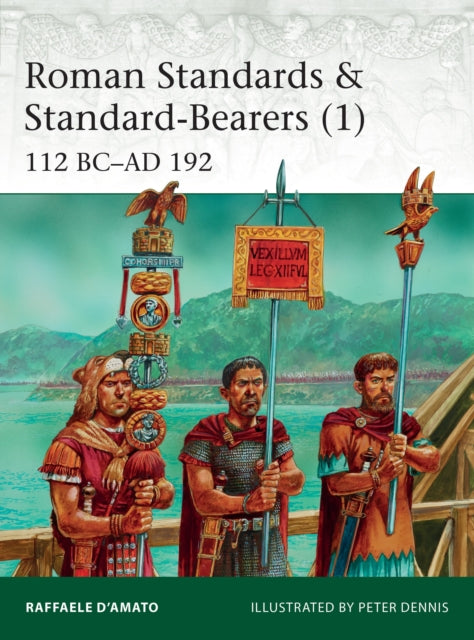 Roman Standards & Standard Bearers Vol 1