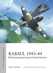 Rabaul 1943-44 By Lardas, Mark