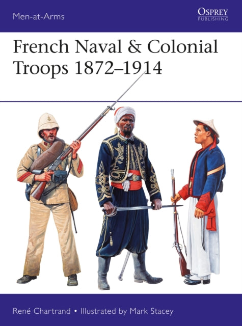 French Naval & Colonial Troops 1872-1914 By Chartrand, Rene
