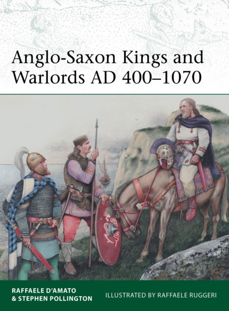 Anglo Saxon Kings & Warlords Ad 400-1070