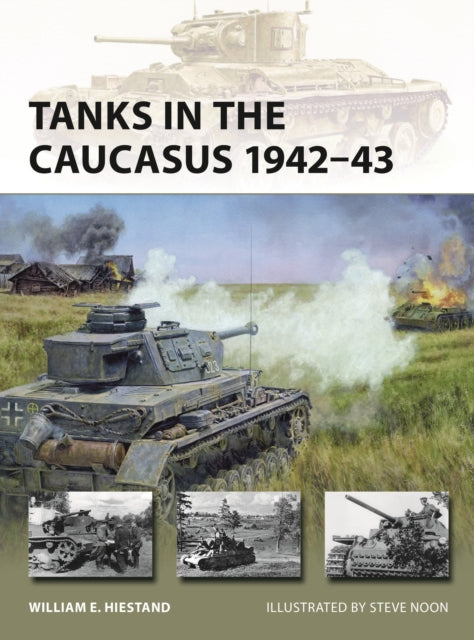 Tanks In The Caucasus 1942-43 By Hiestand, William E