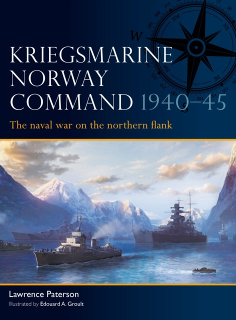 Kriegsmarine Norway Command 1940-45 By Paterson, Lawrence