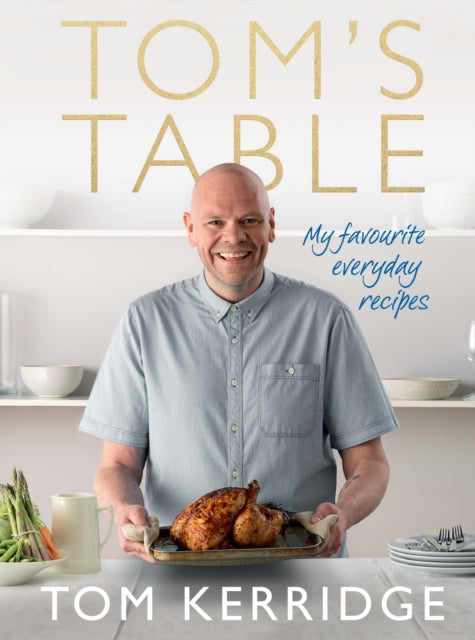 Toms Table My Favourite Everyday Recipes