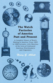 The Watch Factories Of America Past And By Abbott, Henry G.