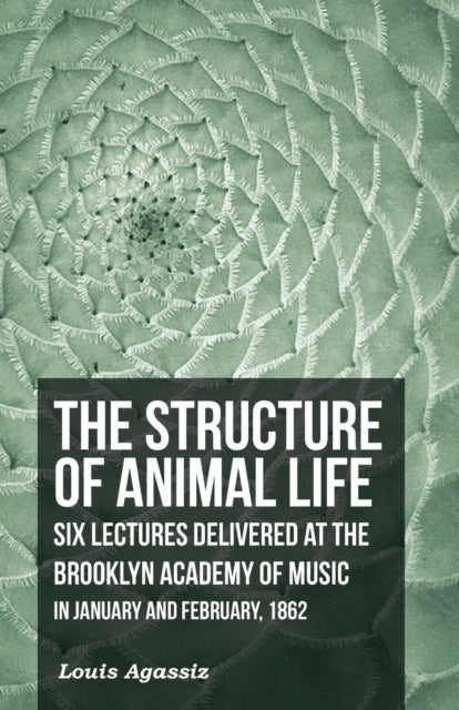 The Structure Of Animal Life - Six Lectu